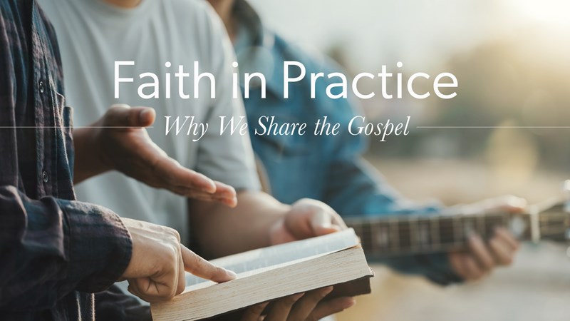 HFBC Christian Living item: Faith in Practice: Why We Share the Gospel