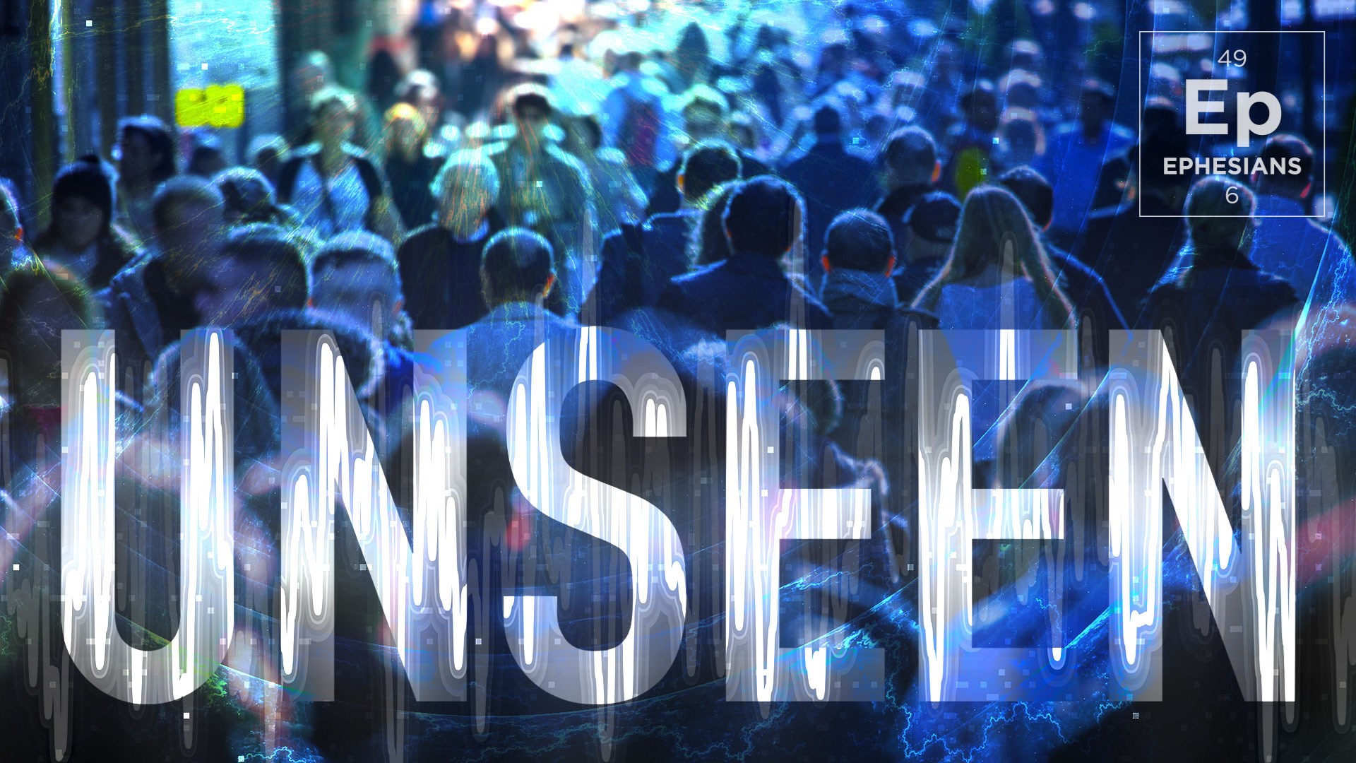 Houston's First Message: Ephesians: Unseen